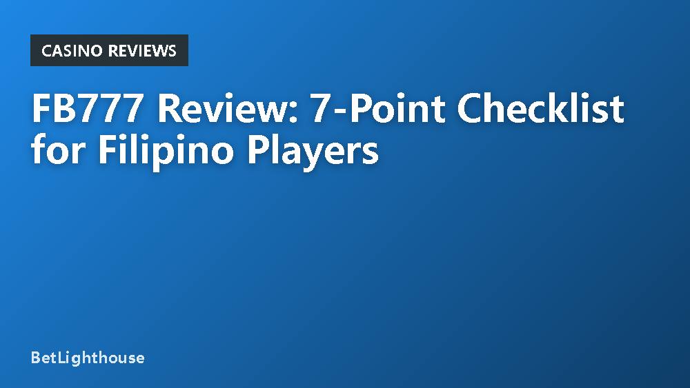 FB777 Review: 7-Point Checklist for Filipino Players