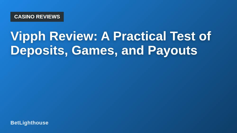 Vipph Review: A Practical Test of Deposits, Games, and Payouts